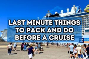 Last Minute Things to Pack and Do Before a Cruise